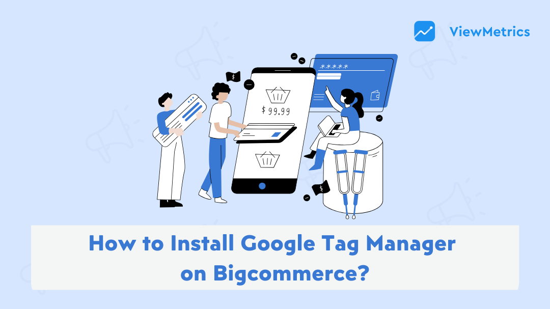 How to Install Google Tag Manager on Bigcommerce