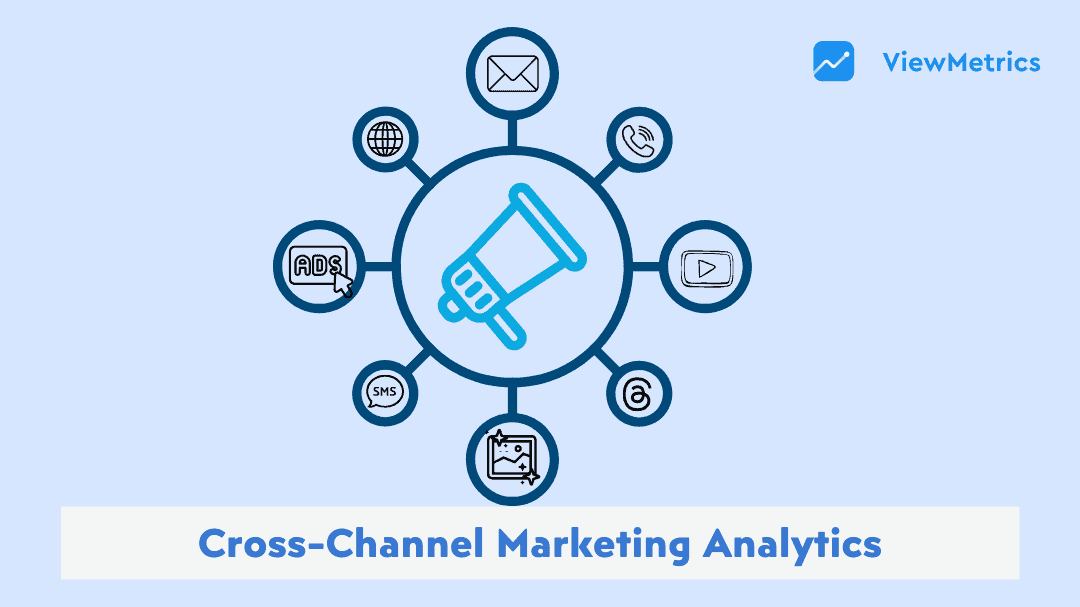 Cross-Channel Marketing Analytics: Benefits, KPIs & Tools