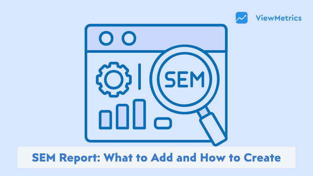 SEM Report: How to Create and What to Include