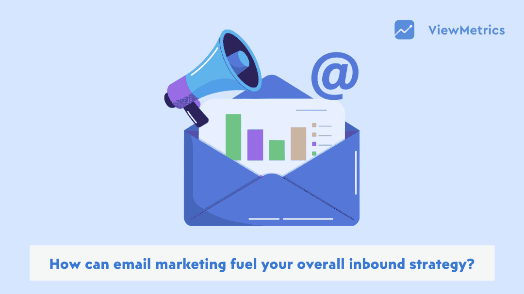 How Can Email Marketing Fuel Your Overall Inbound Strategy?